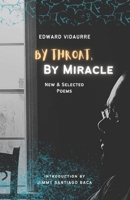 By Throat, By Miracle: New & Selected Poems 1953447171 Book Cover