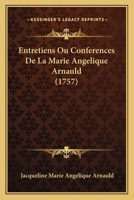 Entretiens Ou Conferences De La Marie Angelique Arnauld (1757) 1104740788 Book Cover