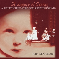 A Legacy of Caring: A History of the Children's Aid Society of Toronto 1550023357 Book Cover