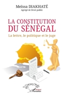 La constitution du Sénégal: La lettre, le politique et le juge 214034796X Book Cover