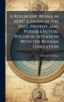 A Resurgent Russia in 2030? A Study of the Past, Present, and Possible Future Political Situation With the Russian Federation 1025081900 Book Cover