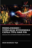 MODELOWANIE I SYMULACJA WYMIENNIKA CIEPŁA TYPU HAIR PIN: ANALIZA CFD Z WYKORZYSTANIEM NANO-PŁYNÓW 6203323705 Book Cover