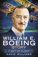 A Gift of Flight: The William E. Boeing Story 1625451164 Book Cover