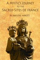 A Mystic's Journey to the Sacred Sites of France 1499783884 Book Cover
