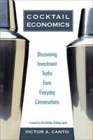 Cocktail Economics: Discovering Investment Truths from Everyday Conversations 0132432730 Book Cover