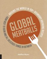 Global Meatballs: Around the World in 100+ Boundary-Breaking Recipes, From Beef to Bean and All Delicious Things in Between 1592539548 Book Cover