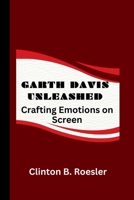 GARTH DAVIS UNLEASHED: Crafting Emotions on Screen B0CV3RY541 Book Cover