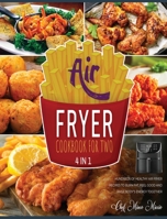 Air Fryer Cookbook for Two [4 Books in 1]: Hundreds of Healthy Air Fryer Recipes to Burn Fat, Feel Good and Raise Body's Energy Together 1802597794 Book Cover