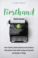 Firsthand: How I Solved a Literary Mystery and Learned to Play Kickass Tennis while Coming to Grips with the Disorder of Things 0472056956 Book Cover