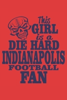 This Girl Is a Die Hard Indianapolis Football Fan: 6x9 inch lined ruled paper notebook notes 1676813039 Book Cover
