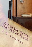 Pandemic Diary: Shelter in Place 1523888938 Book Cover