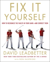 Fix It Yourself: The Ultimate Guide to Correcting Your Golf Swing 1250189780 Book Cover