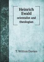 Heinrich Ewald, Orientalist and Theologian: 1803-1903, a Centenary Appreciation 1165376067 Book Cover