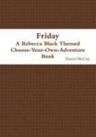 Friday - A Rebecca Black Themed Choose-Your-Own-Adventure Book 147160487X Book Cover