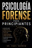 Psicología forense para principiantes: Aprende sobre elaboración de perfiles criminales, ciencia del comportamiento, análisis del delito y los ... del comportamiento humano (Spanish Edition) B0HBFW4RQZ Book Cover