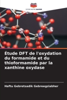 Étude DFT de l'oxydation du formamide et du thioformamide par la xanthine oxydase 620413843X Book Cover