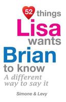 52 Things Lisa Wants Brian To Know: A Different Way To Say It 1511981334 Book Cover