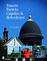Towers, Turrets, Cupolas, & Belvederes 0764329634 Book Cover