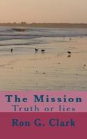 The Mission: Truth or lies 1461133092 Book Cover