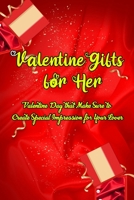 Valentine Gifts for Her: Valentine Day that Make Sure to Create Special Impression for Your Lover: Gifts for Girlfriend on Valentine's Day B08VLZ3PCY Book Cover