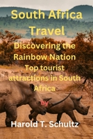 South Africa Travel: Discovering the Rainbow Nation: Top tourist attractions in South Africa B0C47LZNPF Book Cover