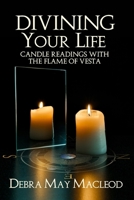 Divining Your Life: Candle Readings with the Flame of Vesta 1999430050 Book Cover
