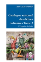 Catalogue raisonné des délires ordinaires Tome 3 (French Edition) 2342147937 Book Cover