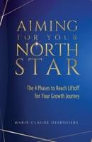 Aiming for Your North Star: The 4 Phases to Reach Liftoff for Your Growth Journey 1736969811 Book Cover
