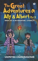 The great Adventures of Ally and Albert -Part 3: When Life is An Adventure, Literally! 1637455879 Book Cover