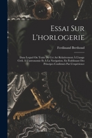 Essai Sur L'Horlogerie: Dans Lequel on Traite de CET Art Relativement A L'Usage Civil, A L'Astronomie Et a la Navigation, En Etablissant Des P 1016400047 Book Cover