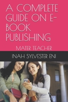 A COMPLETE GUIDE ON E-BOOK PUBLISHING: MASTER TEACHER B092CFW5HS Book Cover