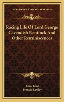 Racing Life of Lord George Cavendish Bentinck, M. P. and Other Reminiscences 1345490224 Book Cover
