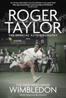 Man Who Saved Wimbledon : Roger Taylor's Official Biography 1836801467 Book Cover