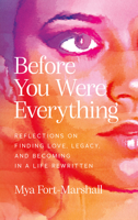 Before You Were Everything: Reflections on Finding Love, Legacy, and Becoming in a Life Rewritten B0GS4RTTWL Book Cover