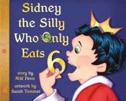 Sidney the Silly Who Only Eats 6 0978404726 Book Cover