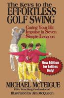 The Keys to the Effortless Golf Swing - New Edition for Lefties Only!: Curing Your Hit Impulse in Seven Simple Lessons 1502560925 Book Cover