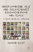 Understanding Sex and Relationship Education, Youth and Class: A Youth Work-Led Approach 1349326607 Book Cover
