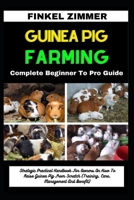 GUINEA PIG FARMING: Complete Beginner To Pro Guide: Strategic Practical Handbook For Owners On How To Raise Guinea Pig From Scratch (Training, Care, Management And Benefit) B0CWH83TZ7 Book Cover