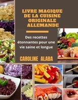 Livre Magique de la Cuisine Originale Allemande: Des recettes �tonnantes pour une vie saine et longue B091GTZHYL Book Cover