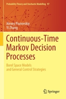 Continuous-Time Markov Decision Processes: Borel Space Models and General Control Strategies 3030549895 Book Cover