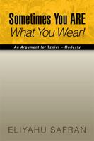 Sometimes You Are What You Wear!: The Traditional Jewish View of Modesty 1425760384 Book Cover