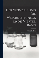 Der Weinbau und die Weinbereitungskunde, Vierter Band 1018477004 Book Cover