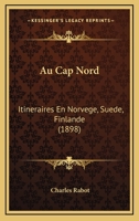 Au Cap Nord: Itineraires En Norvege, Suede, Finlande (1898) 1168109590 Book Cover