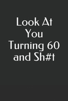 Look At You Turning 60 and Sh#t 1674795661 Book Cover