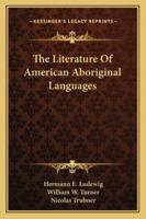 The Literature of American Aboriginal Languages 1533628432 Book Cover