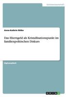 Das Elterngeld als Kristallisationspunkt im familienpolitischen Diskurs 3638873048 Book Cover