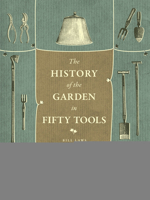A History of the Garden in Fifty Tools 022613976X Book Cover