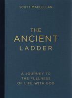 The Ancient Ladder: A Journey to the Fullness of Life with God 0830785493 Book Cover