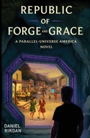 Republic of Forge and Grace: A Parallel-Universe America Novel B0FLGLNTZZ Book Cover