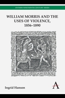 William Morris and the Uses of Violence, 1856 1890 1783083352 Book Cover